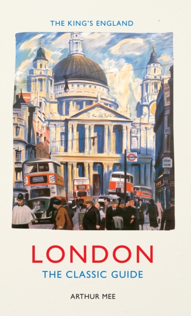 The King's England: London : The Classic Guide, EPUB eBook