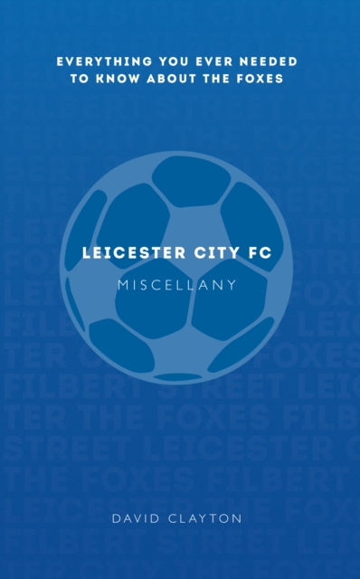Leicester City FC Miscellany : Everything you ever needed to know about The Foxes, EPUB eBook