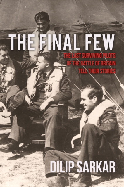 The Final Few : The Last Surviving Pilots of the Battle of Britain Tell Their Stories, EPUB eBook