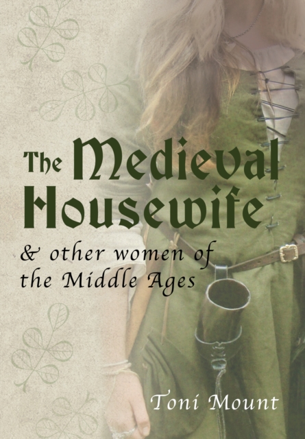 The Medieval Housewife : & Other Women of the Middle Ages, Paperback / softback Book