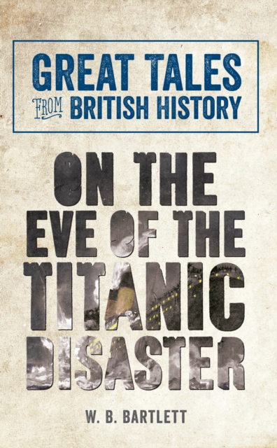 Great Tales from British History: On the Eve of the Titanic Disaster, EPUB eBook