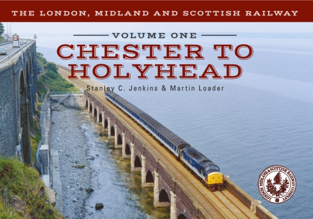 The London, Midland and Scottish Railway Volume One Chester to Holyhead, EPUB eBook