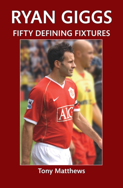 Ryan Giggs Fifty Defining Fixtures, EPUB eBook