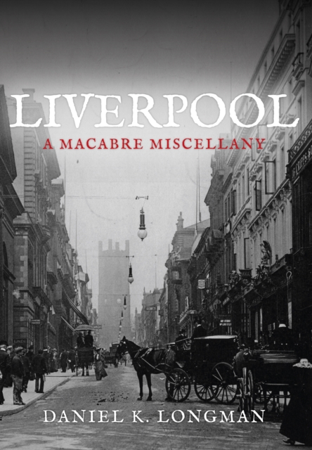 Liverpool : A Macabre Miscellany, EPUB eBook