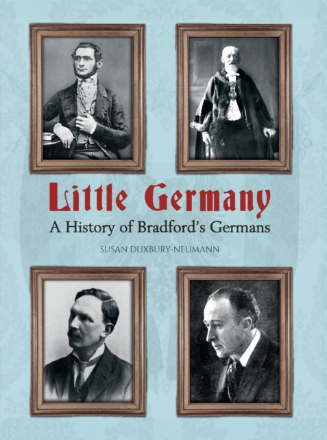 Little Germany : A History of Bradford's Germans, EPUB eBook