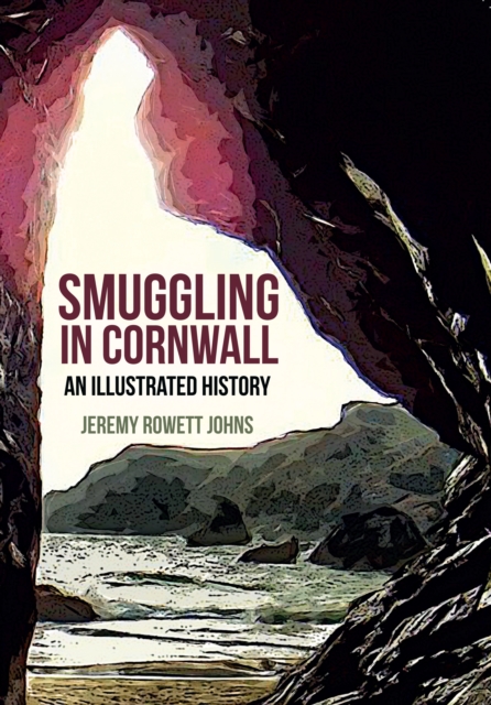 Smuggling in Cornwall : An Illustrated History, EPUB eBook