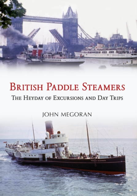 British Paddle Steamers : The Heyday of Excursions and Day Trips, EPUB eBook