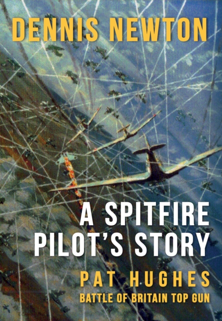 A Spitfire Pilot's Story : Pat Hughes Battle of Britain Top Gun, EPUB eBook