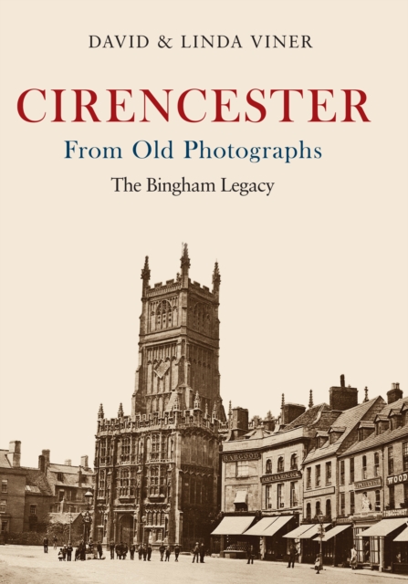 Cirencester From Old Photographs : The Bingham Legacy, EPUB eBook