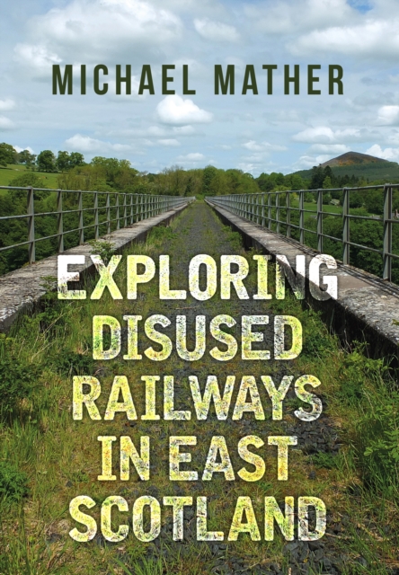 Exploring Disused Railways in East Scotland, Paperback / softback Book