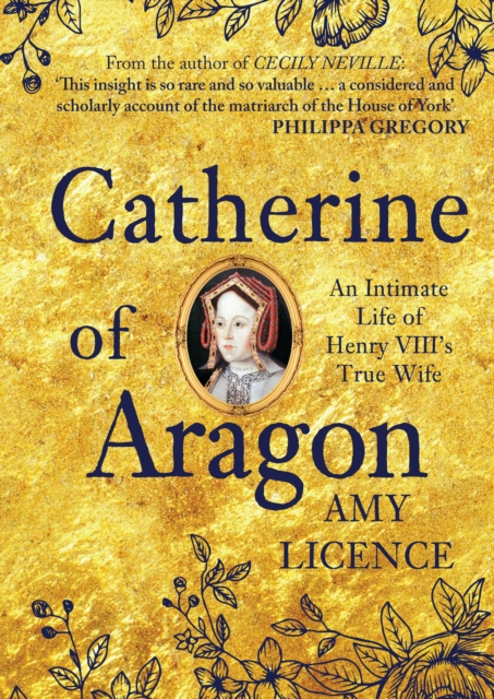 Catherine of Aragon : An Intimate Life of Henry VIII's True Wife, Paperback / softback Book