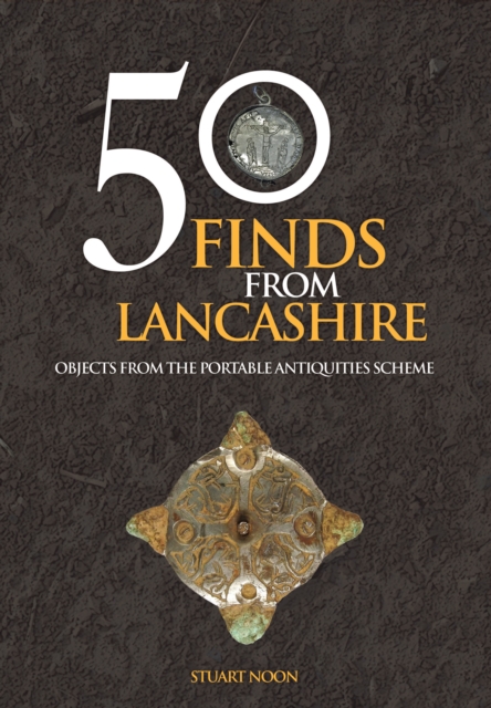 50 Finds From Lancashire : Objects From The Portable Antiquities Scheme, Paperback / softback Book