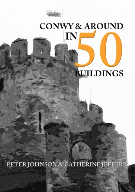 Conwy & Around in 50 Buildings, Paperback / softback Book