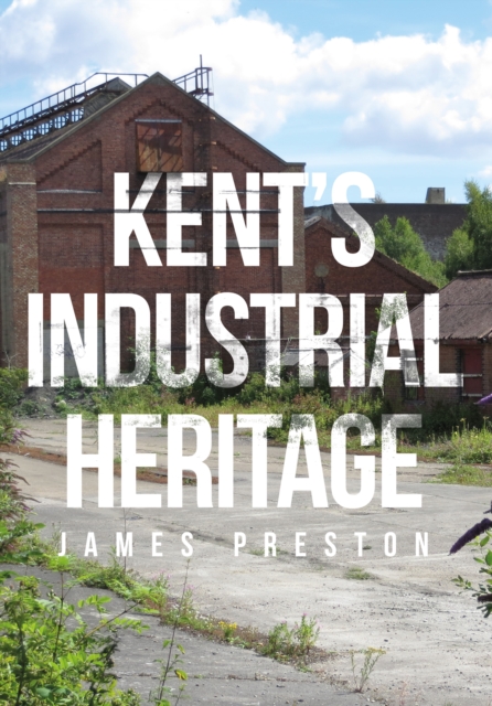 Kent's Industrial Heritage, EPUB eBook