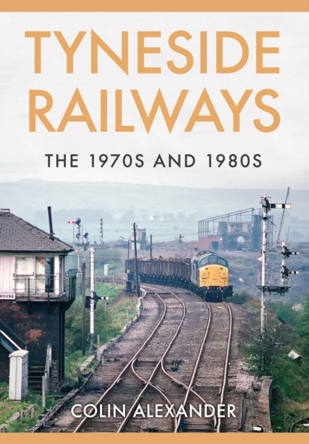 Tyneside Railways : The 1970s and 1980s, Paperback / softback Book