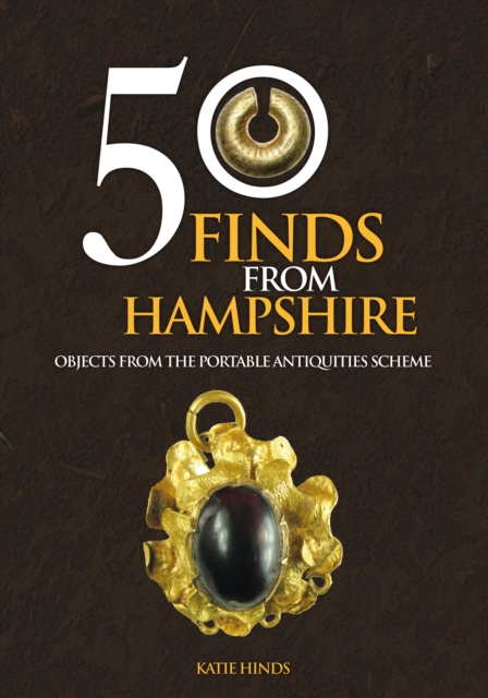 50 Finds From Hampshire : Objects from the Portable Antiquities Scheme, Paperback / softback Book