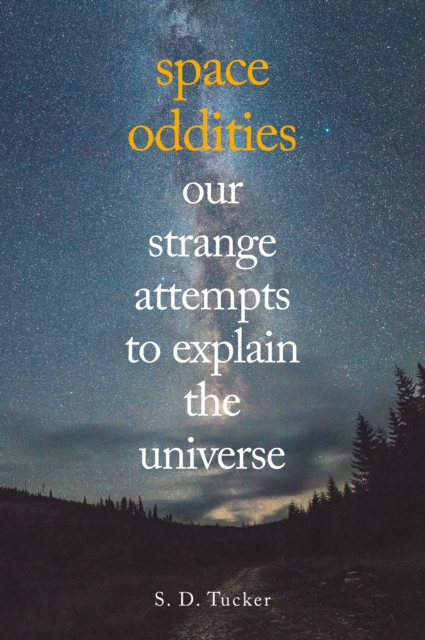 Space Oddities : Our Strange Attempts to Explain the Universe, EPUB eBook