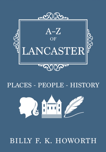 A-Z of Lancaster : Places-People-History, EPUB eBook