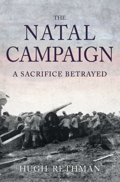 The Natal Campaign : A Sacrifice Betrayed, EPUB eBook