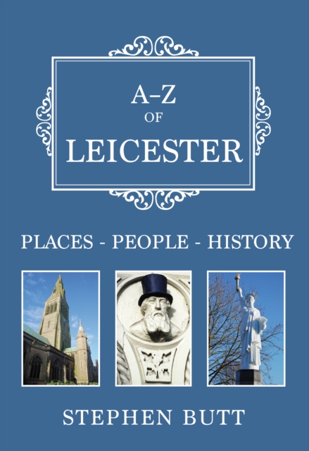 A-Z of Leicester : Places-People-History, Paperback / softback Book