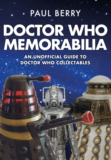 Doctor Who Memorabilia : An Unofficial Guide to Doctor Who Collectables, EPUB eBook
