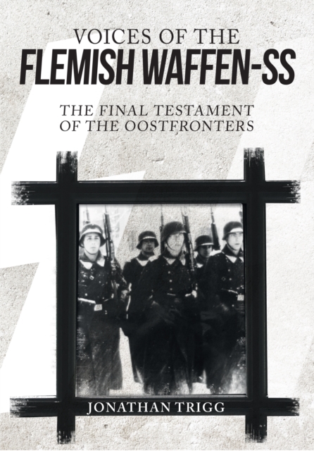 Voices of the Flemish Waffen-SS : The Final Testament of the Oostfronters, Hardback Book