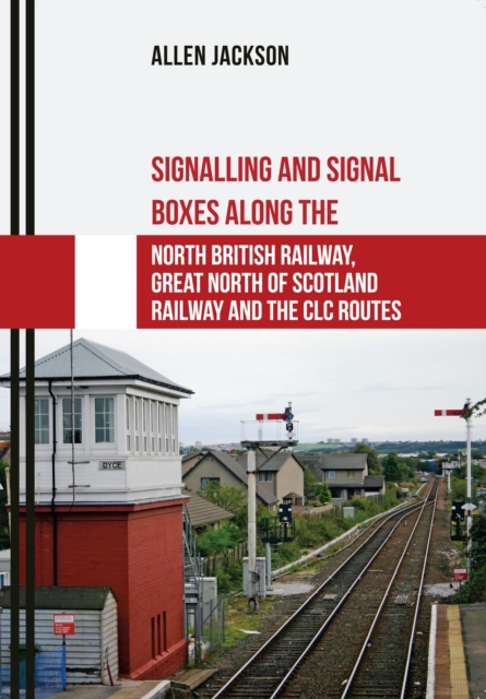 Signalling and Signal Boxes along the North British Railway, Great North of Scotland Railway and the CLC Routes, EPUB eBook