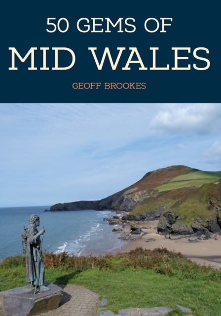 50 Gems of Mid Wales : The History & Heritage of the Most Iconic Places, Paperback / softback Book