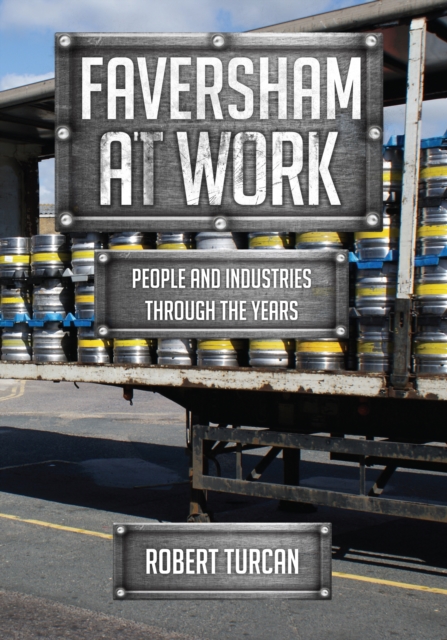 Faversham At Work : People and Industries Through the Years, EPUB eBook