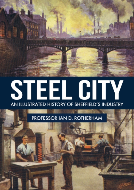 Steel City : An Illustrated History of Sheffield's Industry, EPUB eBook