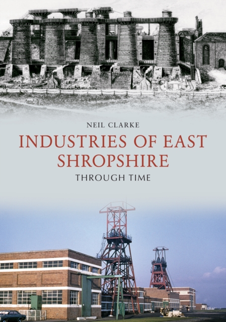 Industries of East Shropshire Through Time, Paperback / softback Book