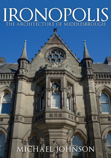 Ironopolis : The Architecture of Middlesbrough, Paperback / softback Book