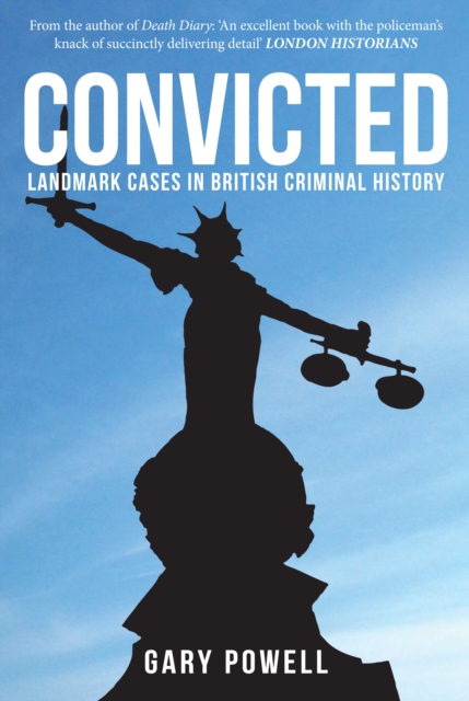 Convicted : Landmark Cases in British Criminal History, Paperback / softback Book