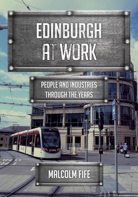 Edinburgh at Work : People and Industries Through the Years, Paperback / softback Book
