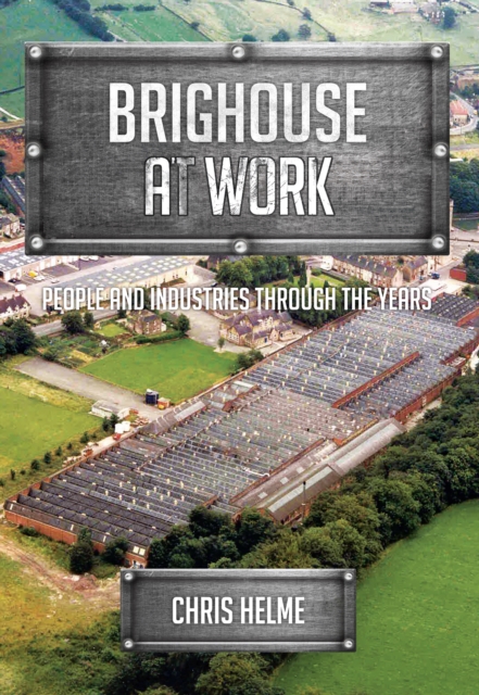 Brighouse at Work : People and Industries Through the Years, EPUB eBook