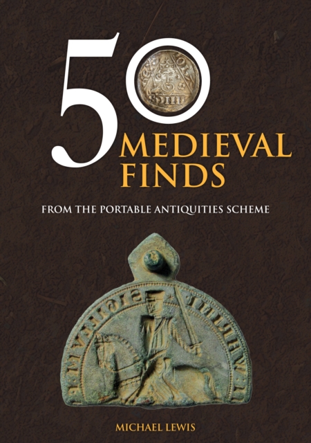 50 Medieval Finds : From the Portable Antiquities Scheme, Paperback / softback Book