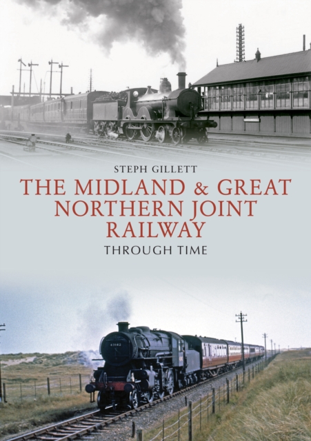 The Midland & Great Northern Joint Railway Through Time, EPUB eBook