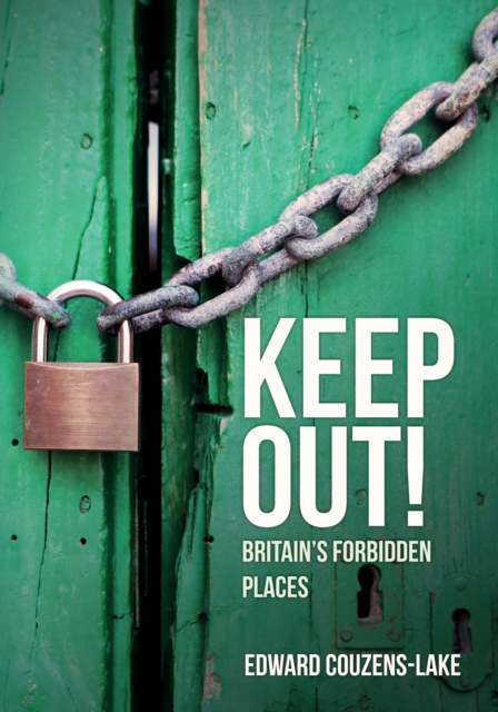 Keep Out! : Britain's Forbidden Places, Paperback / softback Book