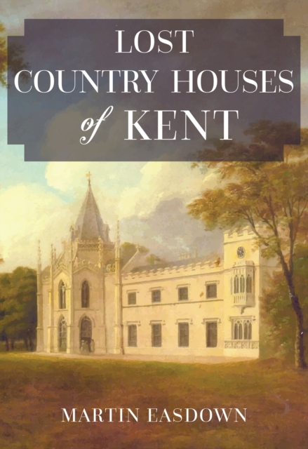 Lost Country Houses of Kent, EPUB eBook