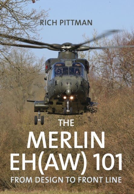 The Merlin EH(AW) 101 : From Design to Front Line, Paperback / softback Book