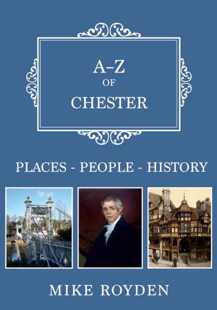 A-Z of Chester : Places-People-History, EPUB eBook