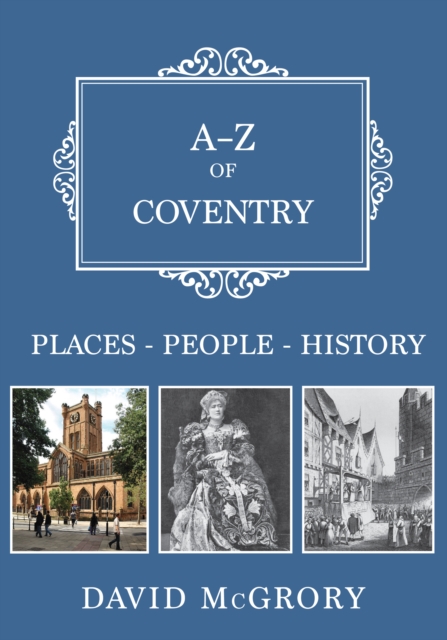 A-Z of Coventry : Places-People-History, EPUB eBook