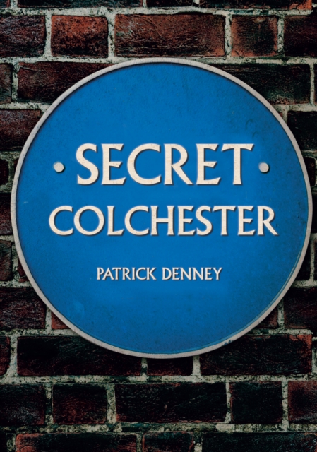 Secret Colchester, Paperback / softback Book