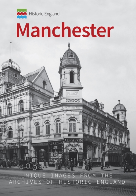Historic England: Manchester : Unique Images from the Archives of Historic England, Paperback / softback Book