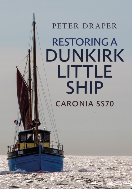 Restoring a Dunkirk Little Ship : Caronia SS70, EPUB eBook