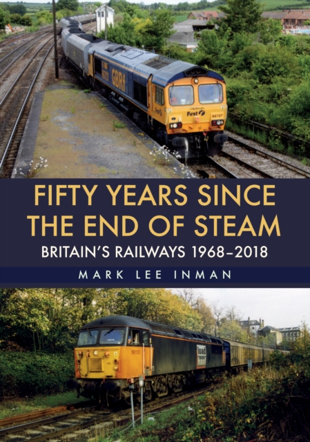 Fifty Years Since the End of Steam : Britain's Railways 1968-2018, EPUB eBook