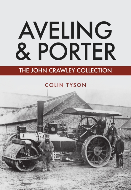 Aveling & Porter : The John Crawley Collection, Paperback / softback Book