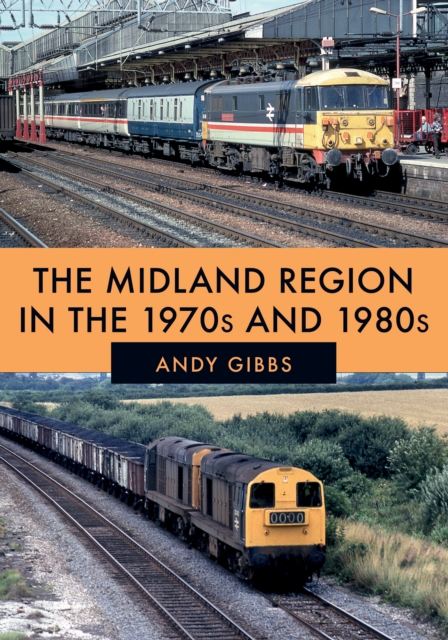 The Midland Region in the 1970s and 1980s, Paperback / softback Book