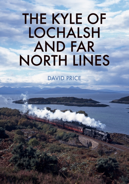 The Kyle of Lochalsh and Far North Lines, Paperback / softback Book