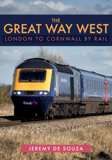 The Great Way West: London to Cornwall by Rail, Paperback / softback Book